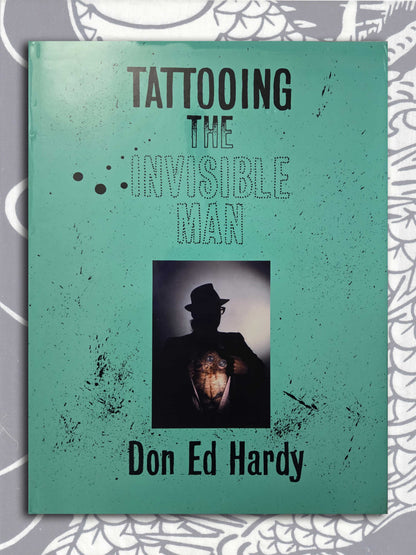 Tattooing The Invisible Man - Don Ed Hardy (2005)