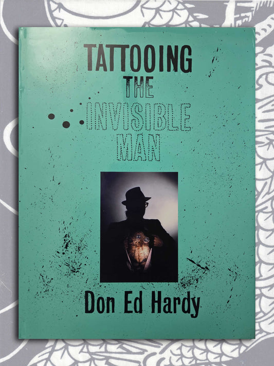 Tattooing The Invisible Man - Don Ed Hardy (2005)