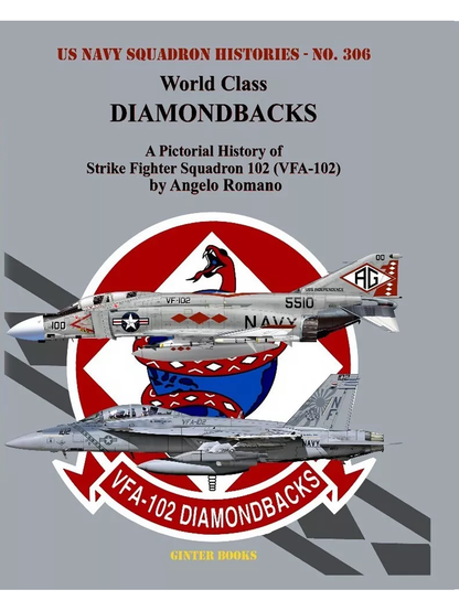 World Class DIAMONDBACKS: A Pictorial History of Strike Fighter Squadron 102 (VFA-102)