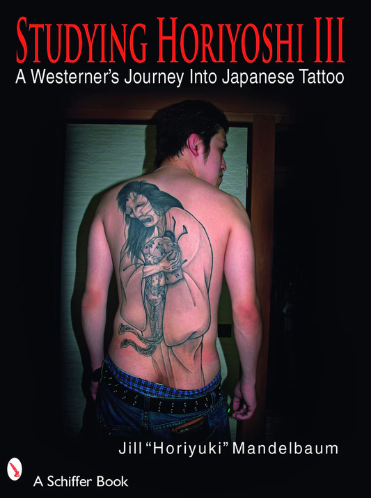 Studying Horiyoshi III : A Westerner's Journey Into Japanese Tattoo